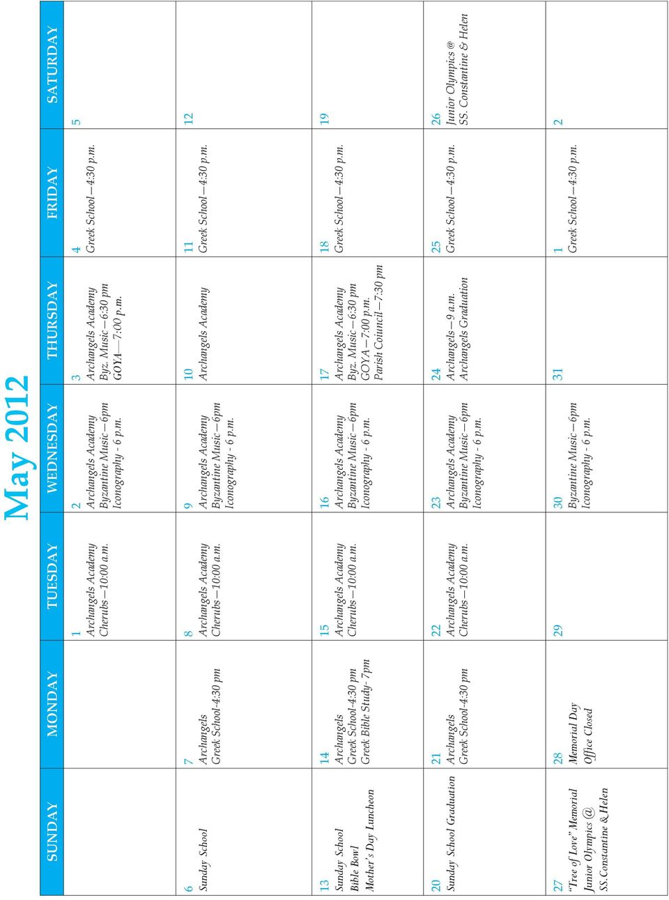 Bible Bowl Meeting Mother s Day Luncheon 22 20 *Sunday School School Graduation *Philoptochos Apokreatiko Luncheon 27 Tree of Love Memorial Junior Olympics @ SS.