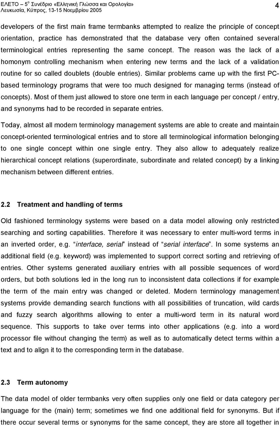 Similar problems came up with the first PCbased terminology programs that were too much designed for managing terms (instead of concepts).