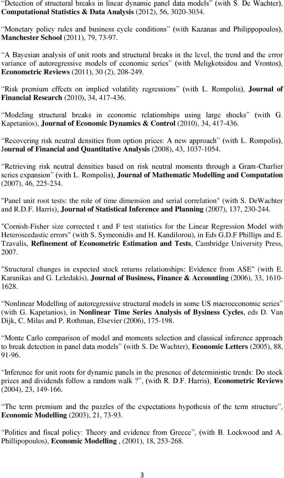 A Bayesian analysis of unit roots and structural breaks in the level, the trend and the error variance of autoregressive models of economic series (with Meligkotsidou and Vrontos), Econometric