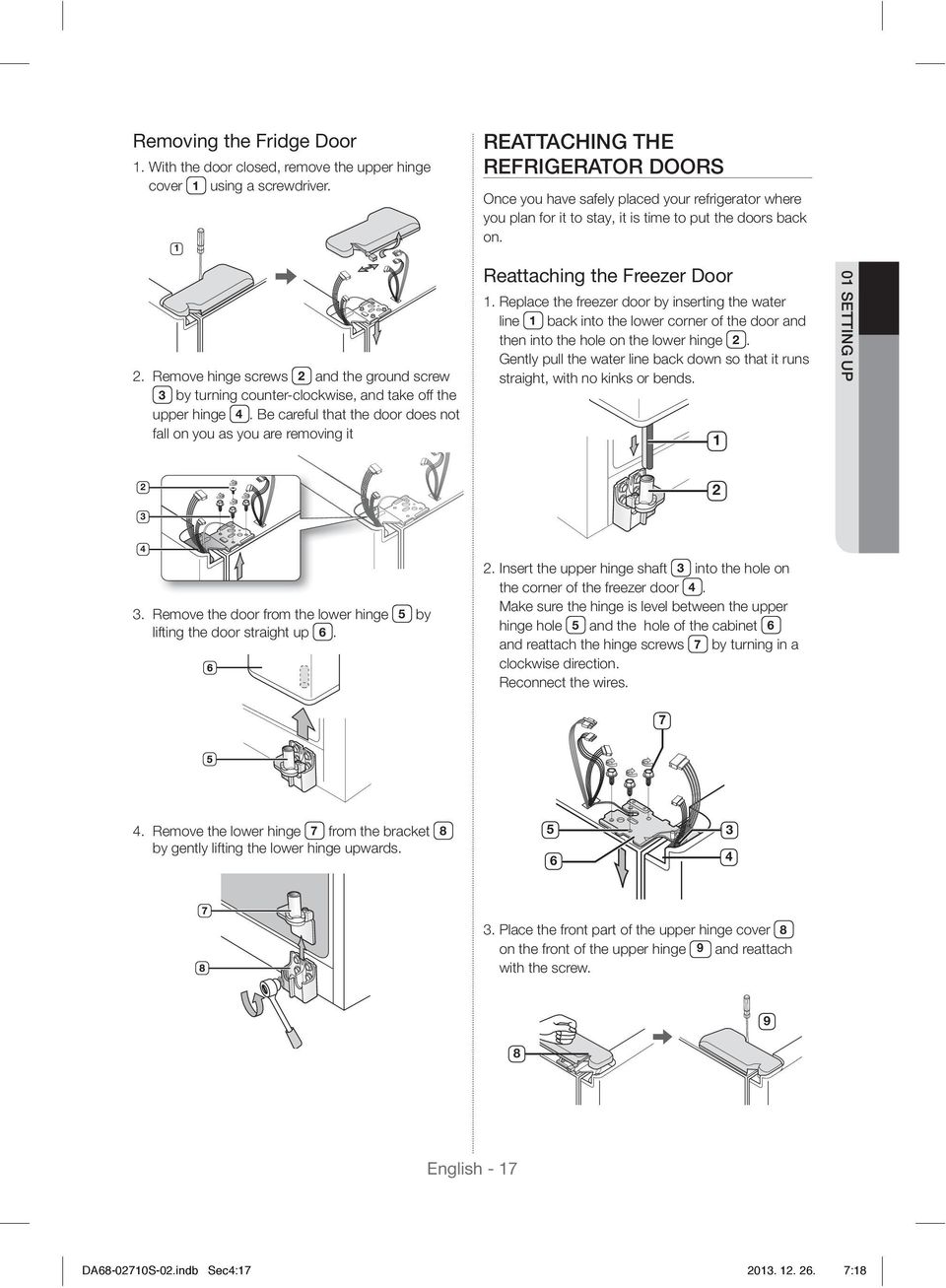 Be careful that the door does not fall on you as you are removing it REATTACHING THE REFRIGERATOR DOORS Once you have safely placed your refrigerator where you plan for it to stay, it is time to put