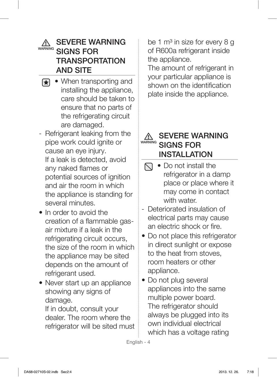 If a leak is detected, avoid any naked fl ames or potential sources of ignition and air the room in which the appliance is standing for several minutes.