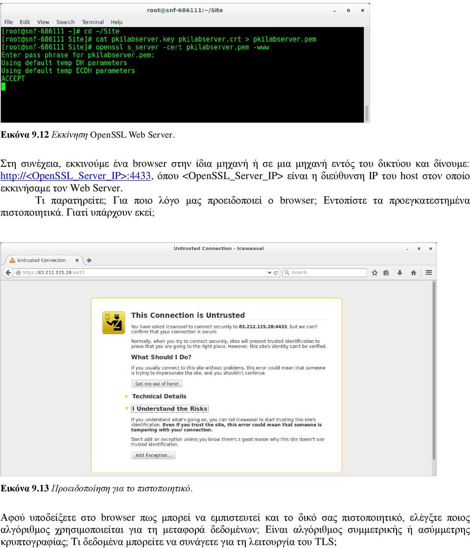 IP του host στον οποίο εκκινήσαμε τον Web Server. Τι παρατηρείτε; Για ποιο λόγο μας προειδοποιεί ο browser; Εντοπίστε τα προεγκατεστημένα πιστοποιητικά.