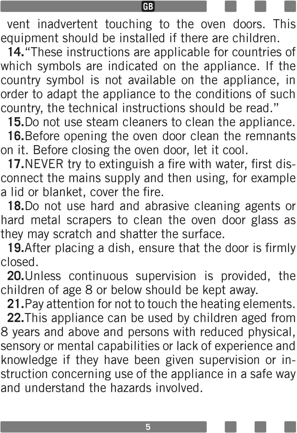 If the country symbol is not available on the appliance, in order to adapt the appliance to the conditions of such country, the technical instructions should be read. 15.