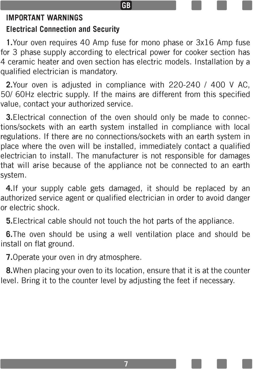 Installation by a qualified electrician is mandatory. 2.Your oven is adjusted in compliance with 220-240 / 400 V AC, 50/ 60Hz electric supply.