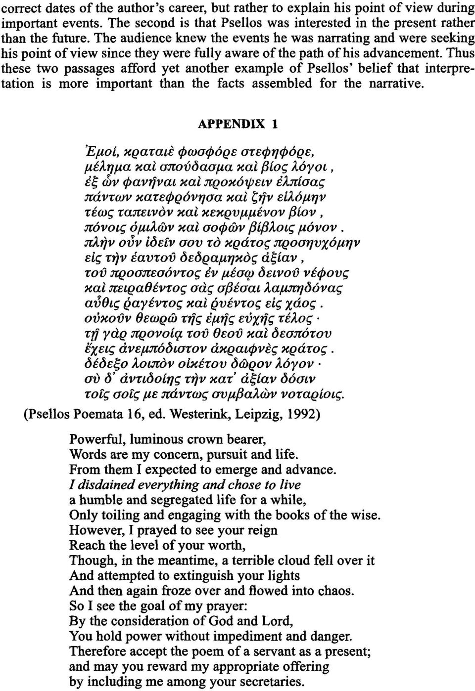 Thus these two passages afford yet another example of Psellos' belief that interpretation is more important than the facts assembled for the narrative.