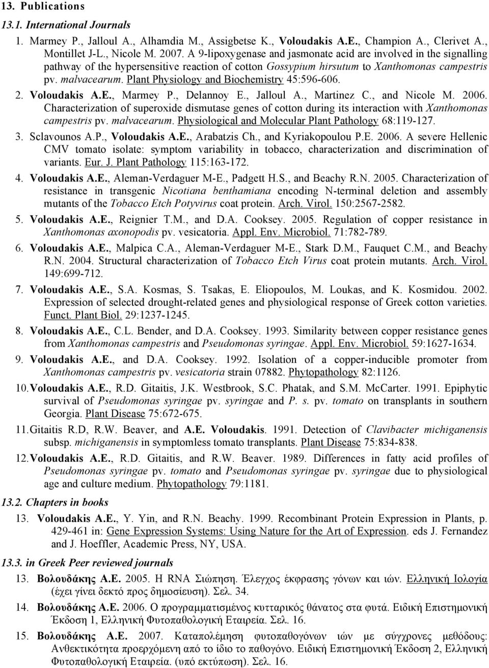 Plant Physiology and Biochemistry 45:596-606. 2. Voloudakis A.E., Marmey P., Delannoy E., Jalloul A., Martinez C., and Nicole M. 2006.
