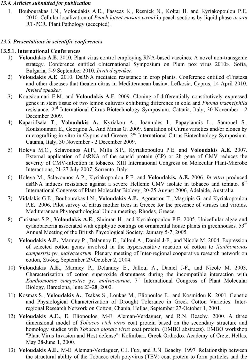 E. 2010. Plant virus control employing RNA-based vaccines: A novel non-transgenic strategy. Conference entitled «International Symposium on Plum pox virus 2010». Sofia, Bulgaria, 5-9 September 2010.