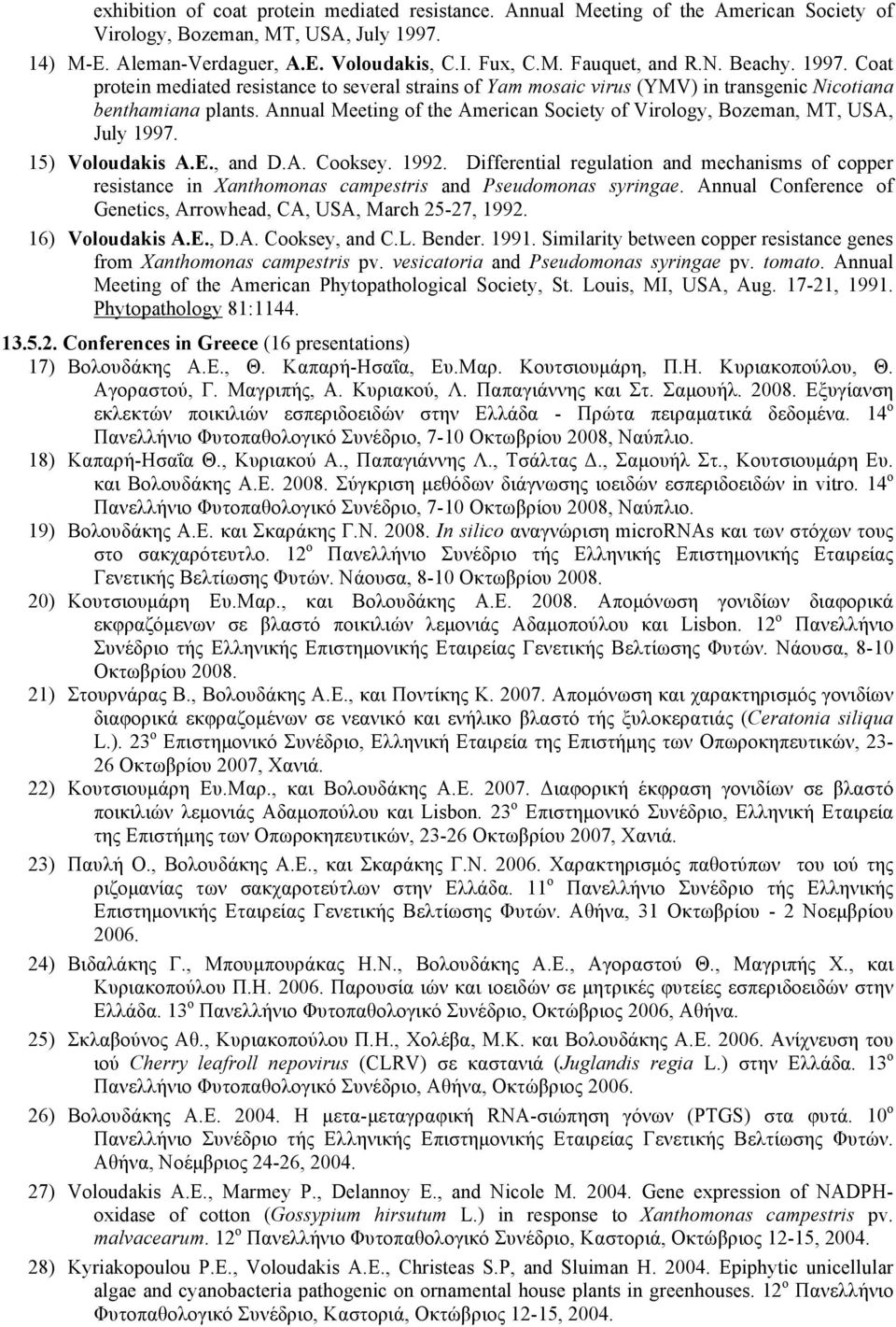 Annual Meeting of the American Society of Virology, Bozeman, MT, USA, July 1997. 15) Voloudakis A.E., and D.A. Cooksey. 1992.