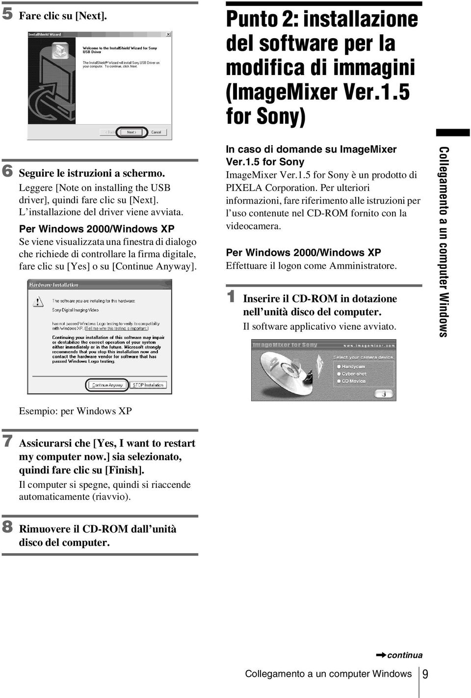 Per Windows 2000/Windows XP Se viene visualizzata una finestra di dialogo che richiede di controllare la firma digitale, fare clic su [Yes] o su [Continue Anyway].