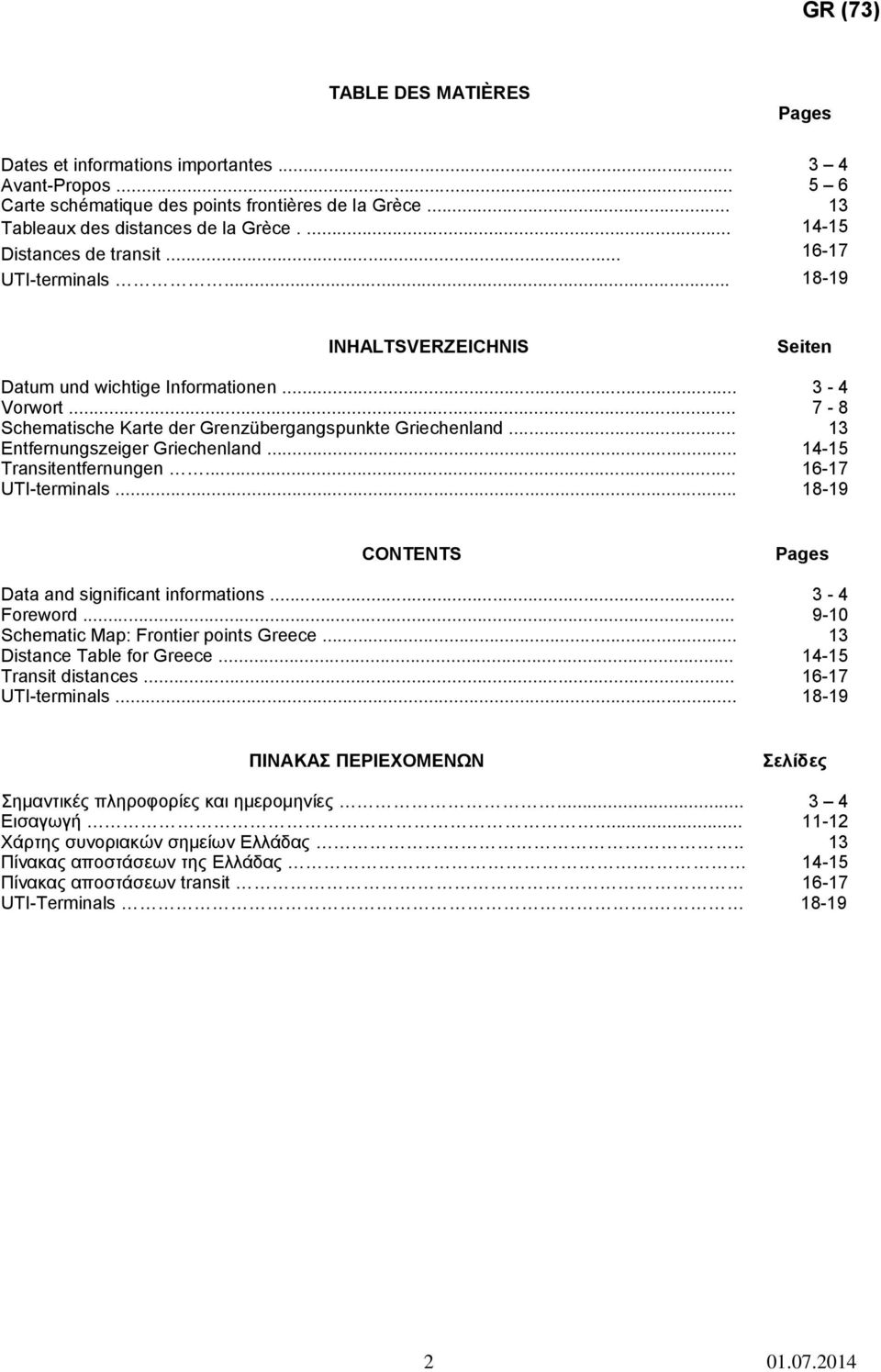 .. 13 Entfernungszeiger Griechenland... 14-15 Transitentfernungen... 16-17 UTI-terminals... 18-19 CONTENTS Pages Data and significant informations... 3-4 Foreword.