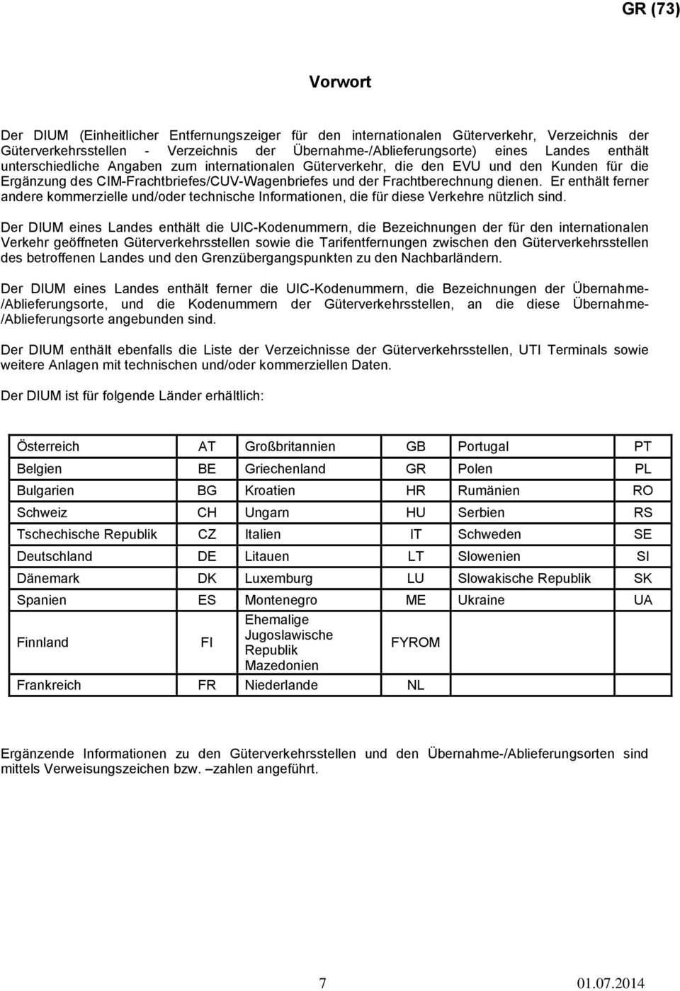 Er enthält ferner andere kommerzielle und/oder technische Informationen, die für diese Verkehre nützlich sind.