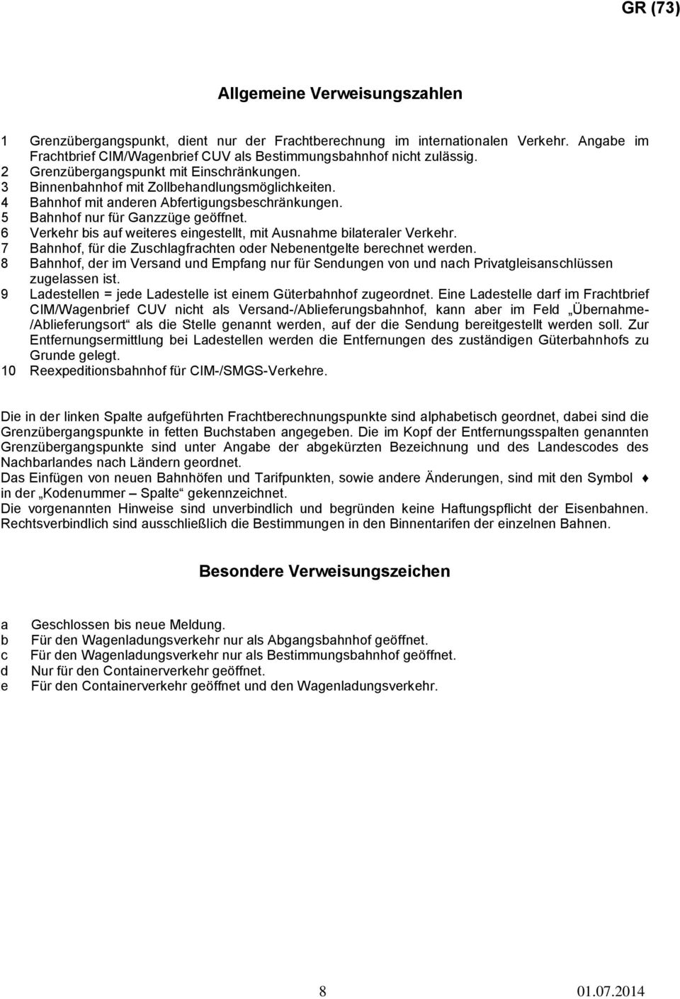 6 Verkehr bis auf weiteres eingestellt, mit Ausnahme bilateraler Verkehr. 7 Bahnhof, für die Zuschlagfrachten oder Nebenentgelte berechnet werden.