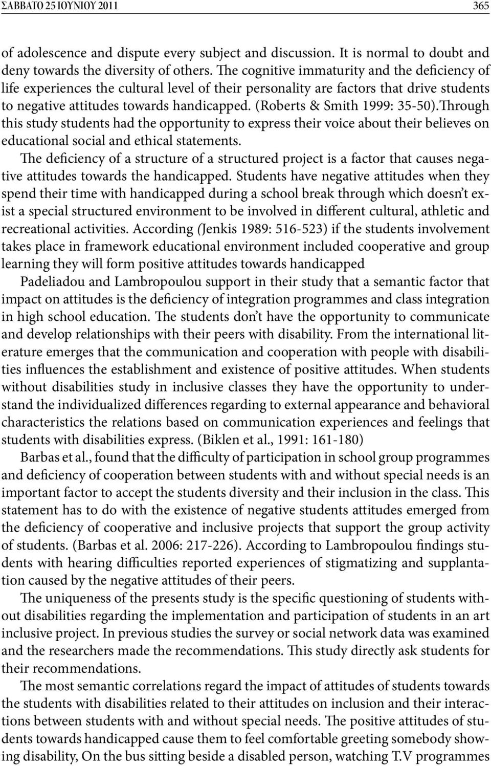 (Roberts & Smith 1999: 35-50).Through this study students had the opportunity to express their voice about their believes on educational social and ethical statements.