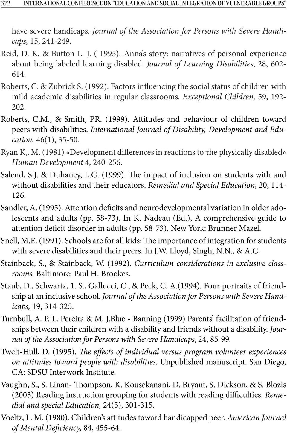 Factors influencing the social status of children with mild academic disabilities in regular classrooms. Exceptional Children, 59, 192-202. Roberts, C.M., & Smith, PR. (1999).