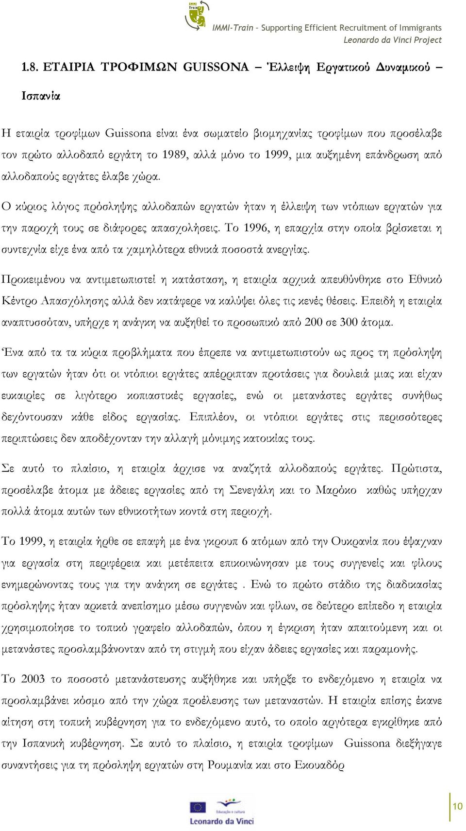 Το 1996, η επαρχία στην οποία βρίσκεται η συντεχνία είχε ένα από τα χαµηλότερα εθνικά ποσοστά ανεργίας.