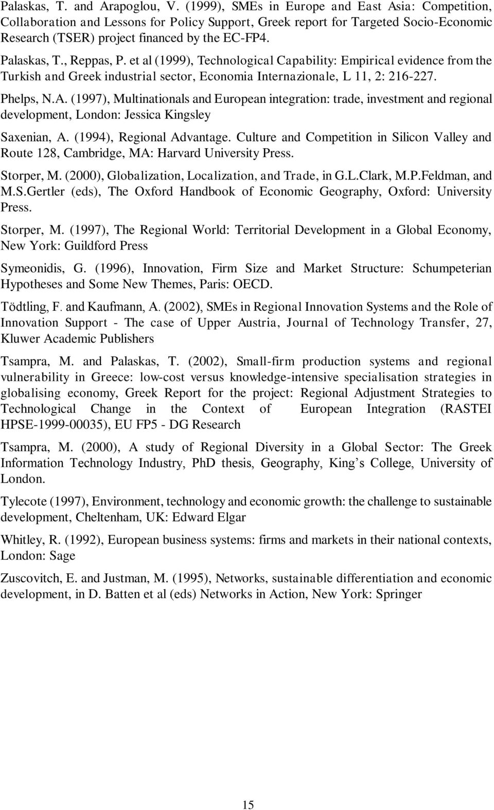 , Reppas, P. et al (1999), Technological Capability: Empirical evidence from the Turkish and Greek industrial sector, Economia Internazionale, L 11, 2: 216-227. Phelps, N.A.