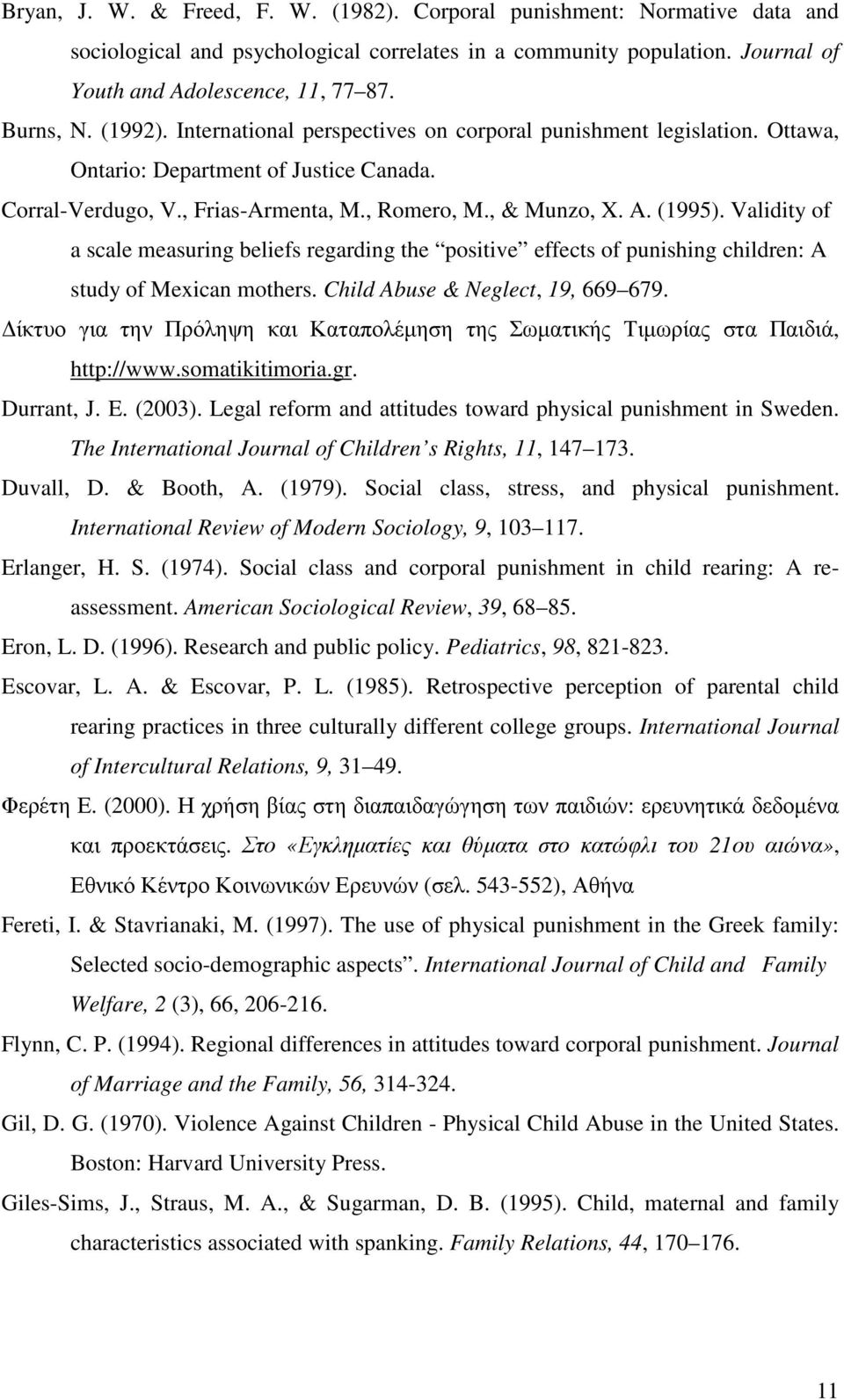 Validity of a scale measuring beliefs regarding the positive effects of punishing children: A study of Mexican mothers. Child Abuse & Neglect, 19, 669 679.