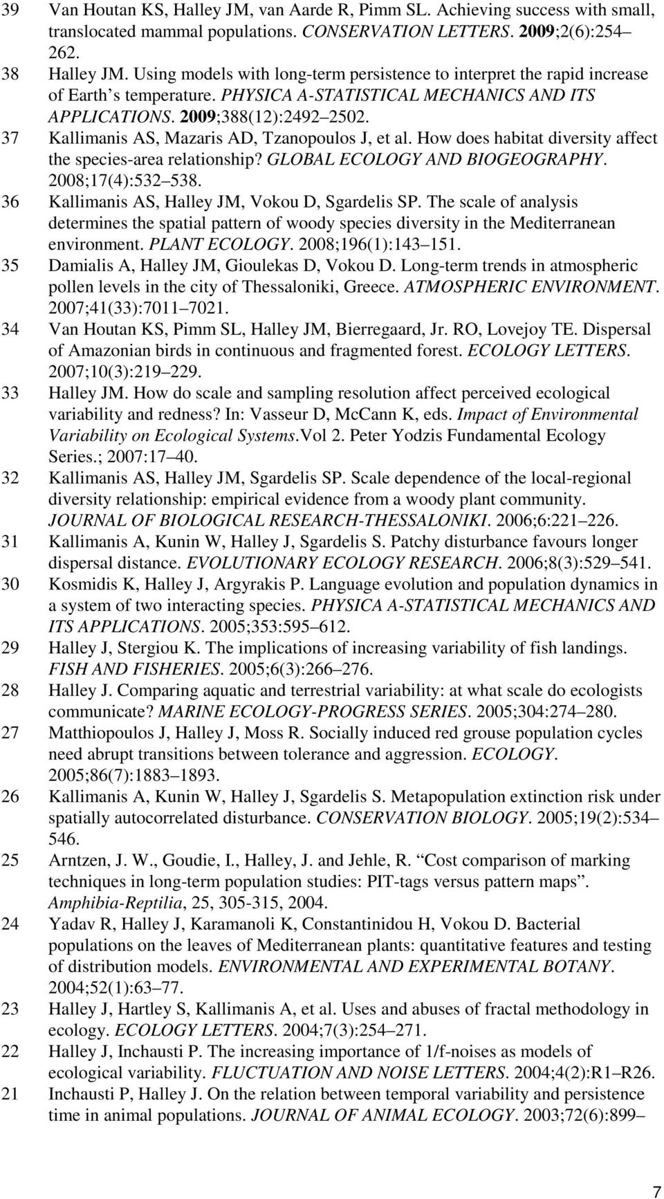 37 Kallimanis AS, Mazaris AD, Tzanopoulos J, et al. How does habitat diversity affect the species-area relationship? GLOBAL ECOLOGY AND BIOGEOGRAPHY. 2008;17(4):532 538.