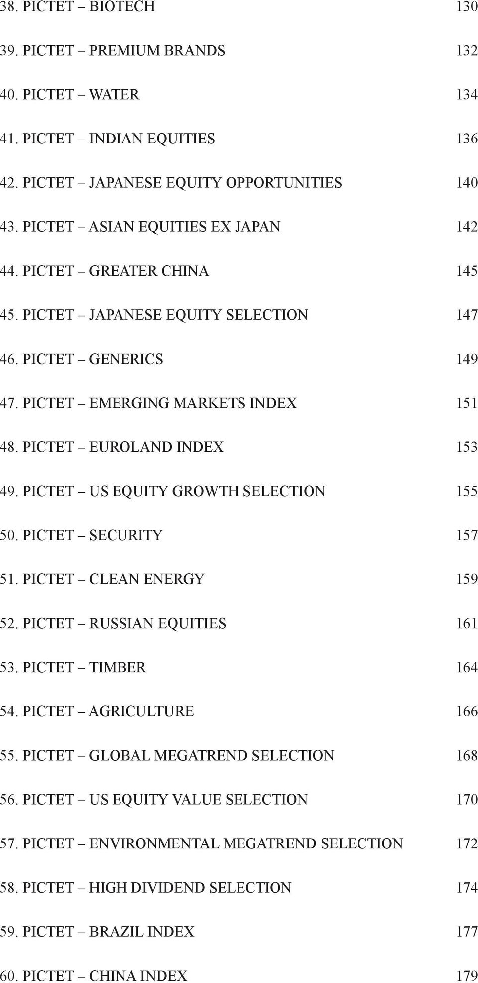 PICTET EUROLAND INDEX 153 49. PICTET US EQUITY GROWTH SELECTION 155 50. PICTET SECURITY 157 51. PICTET CLEAN ENERGY 159 52. PICTET RUSSIAN EQUITIES 161 53. PICTET TIMBER 164 54.