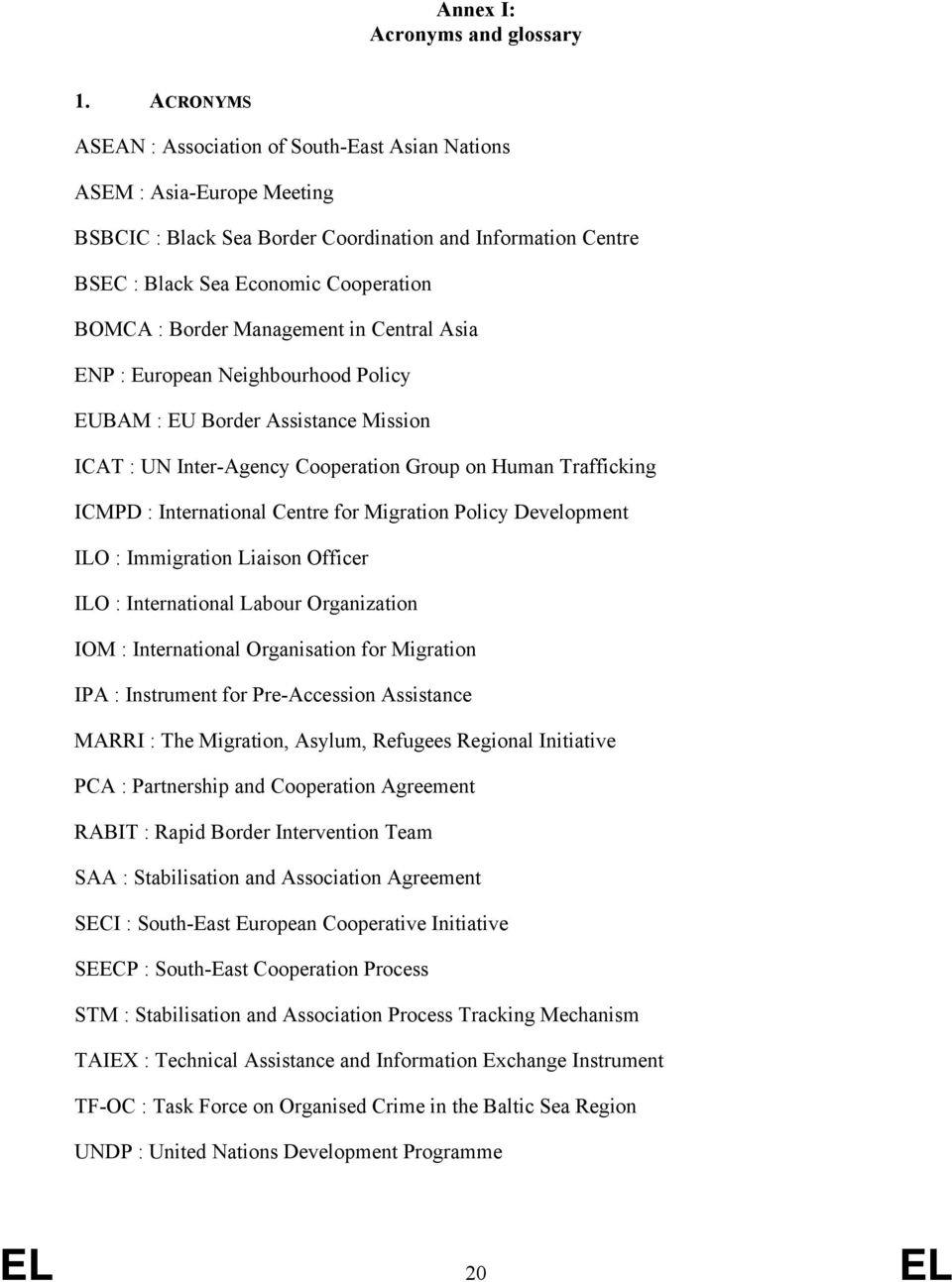 Management in Central Asia ENP : European Neighbourhood Policy EUBAM : EU Border Assistance Mission ICAT : UN Inter-Agency Cooperation Group on Human Trafficking ICMPD : International Centre for