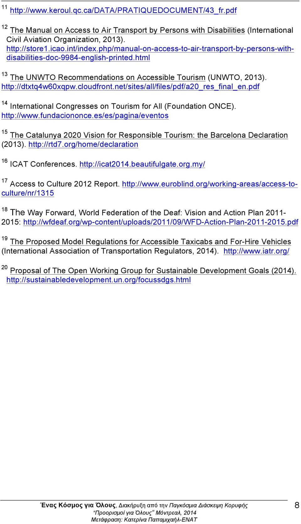 cloudfront.net/sites/all/files/pdf/a20_res_final_en.pdf 14 International Congresses on Tourism for All (Foundation ONCE). http://www.fundaciononce.