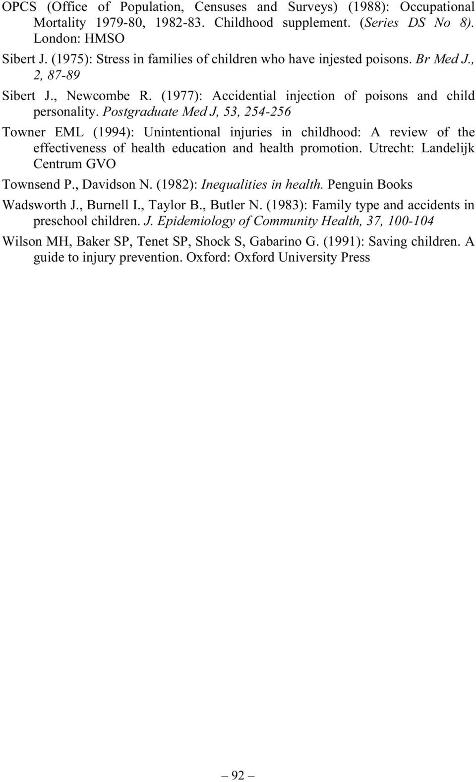 Postgraduate Med J, 53, 254-256 Towner EML (1994): Unintentional injuries in childhood: A review of the effectiveness of health education and health promotion.