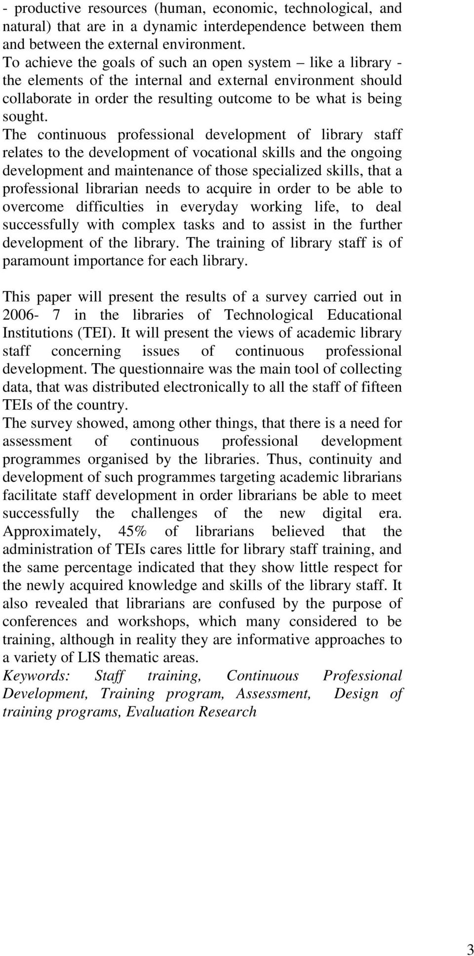 The continuous professional development of library staff relates to the development of vocational skills and the ongoing development and maintenance of those specialized skills, that a professional