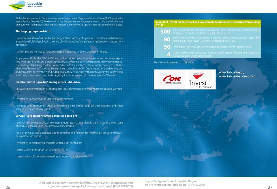 Netherlands, India, Japan, Germany, Switzerland, USA, Italy ) 80 50 4 Information meetings concerning export development with entrepreneurs issued promotional