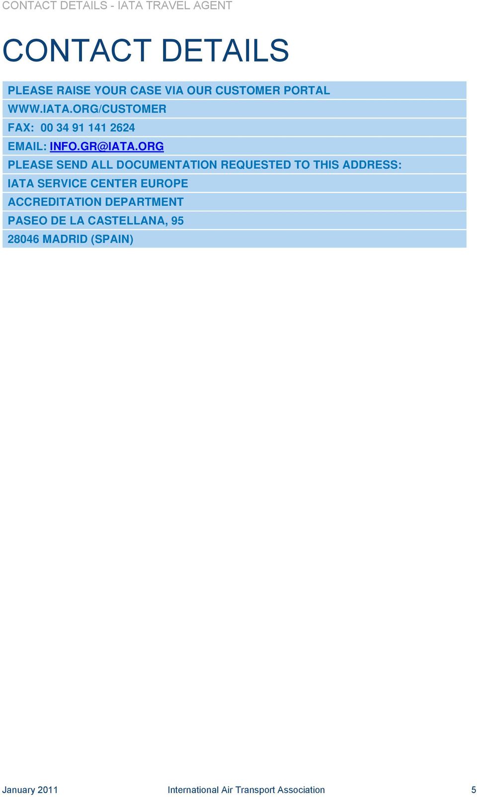 ORG PLEASE SEND ALL DOCUMENTATION REQUESTED TO THIS ADDRESS: IATA SERVICE CENTER EUROPE