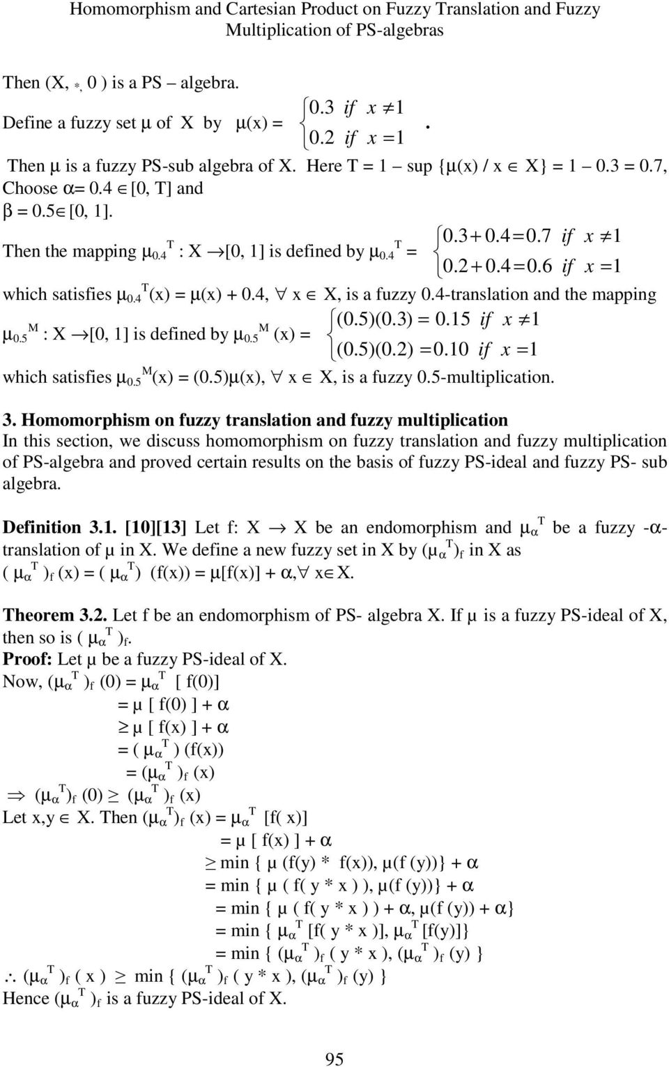 4 (x) = µ(x) + 0.4, x X, is a fuzzy 0.4-translation and the mapping (0.5)(0.3) = 0.15 if x 1 µ 0.5 : X [0, 1] is defined by µ 0.5 (x) = (0.5)(0.2) = 0.10 if x = 1 which satisfies µ 0.5 (x) = (0.5)µ(x), x X, is a fuzzy 0.