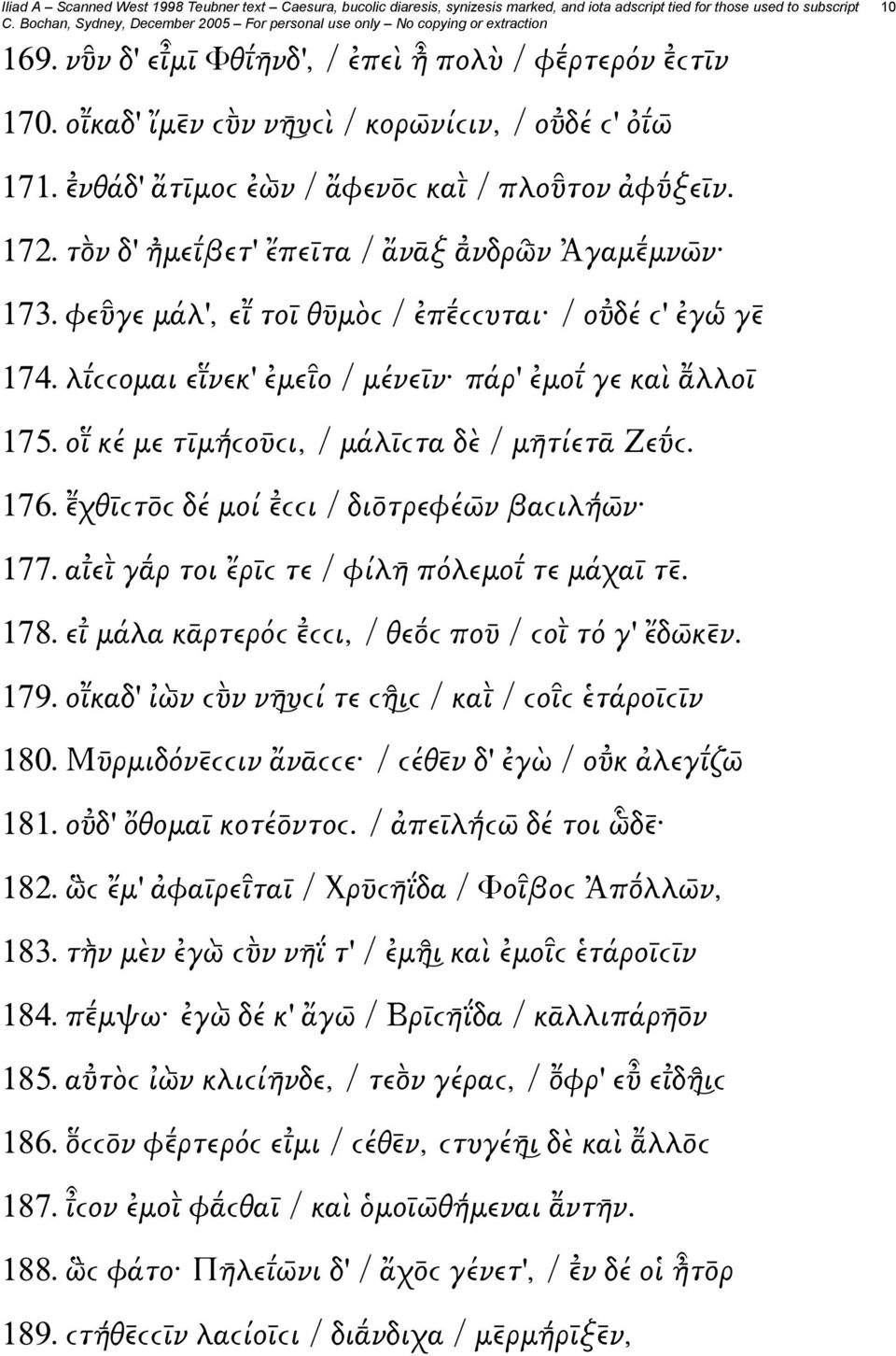 οι κέ με τῑμή ϲοῡϲι, / μάλῑϲτα δὲ / μη τίετᾱ Ζε ϲ. 176. χθῑϲτ ϲ δέ μοί ϲϲι / δι τρεφέω ν βαϲιλή ω ν 177. αιει γ ρ τοι ἔρῑϲ τε / φίλη πόλεμοι τε μάχαῑ τ. 178.