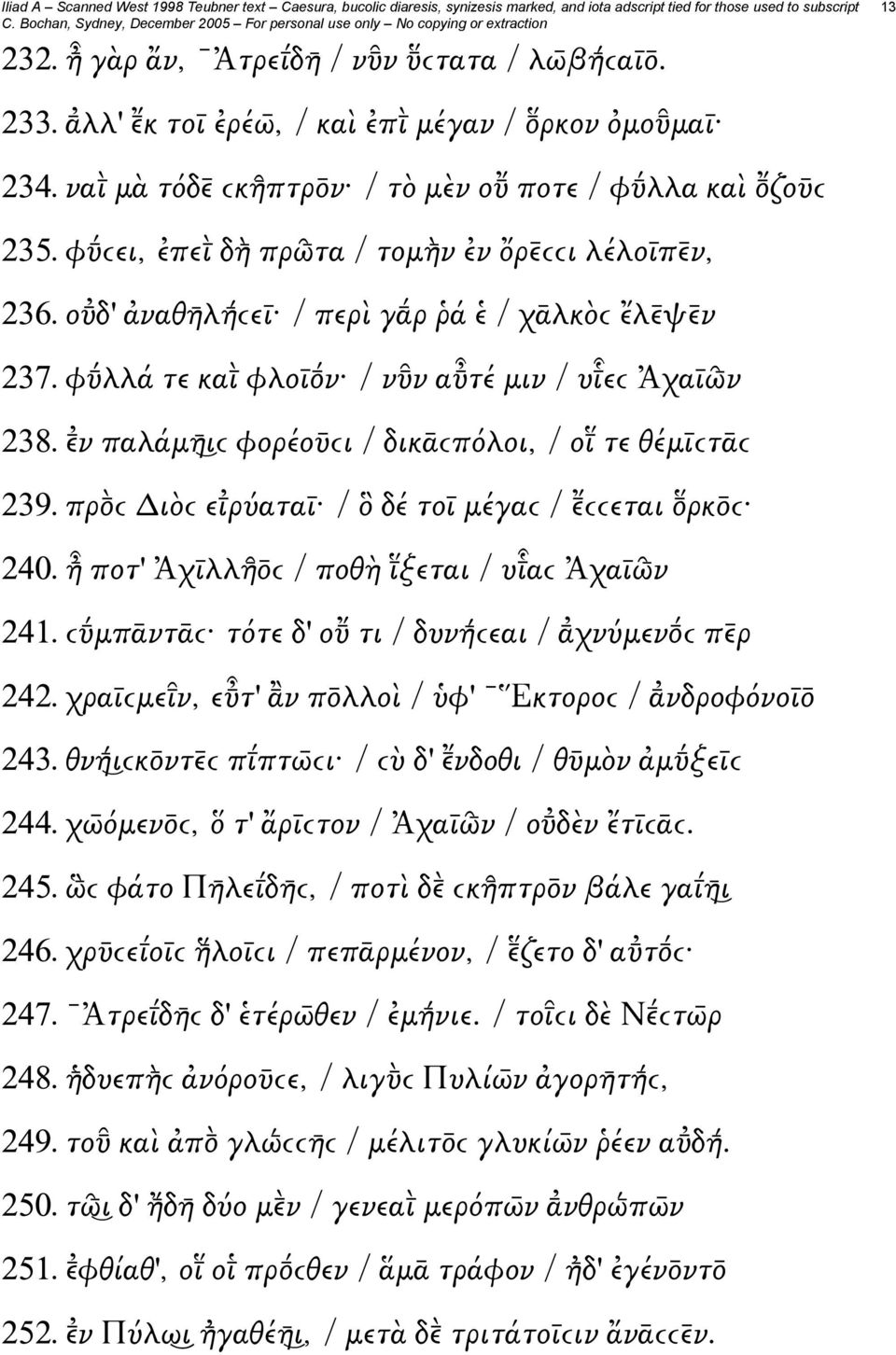 ν παλάμη ιϲ φορέοῡϲι / δικᾱϲπόλοι, / οι τε θέμῑϲτᾱϲ 239. πρ ϲ Διὸϲ ειρύαταῑ / ὃ δέ τοῑ μέγαϲ / ϲϲεται ρκ ϲ 240. ἦ ποτ' Ἀχῑλλῆ ϲ / ποθὴ ι ξεται / υιαϲ Ἀχαῑῶ ν 241.