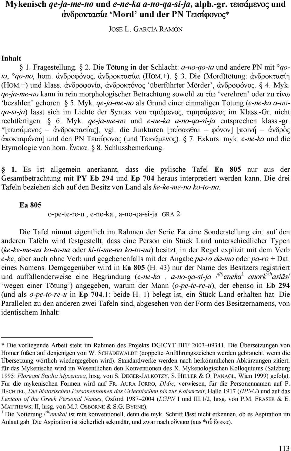 ἀνδροφονία, ἀνδροκτόνος überführter Mörder, ἀνδροφόνος. 4. Myk.