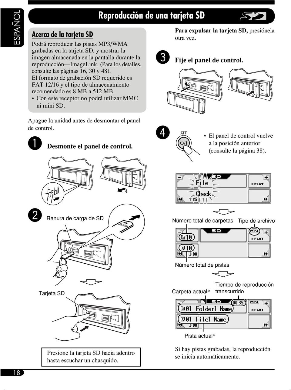 Con este receptor no podrá utilizar MMC ni mini SD. Reproducción de una tarjeta SD Para expulsar la tarjeta SD, presiónela otra vez.! Fije el panel de control.