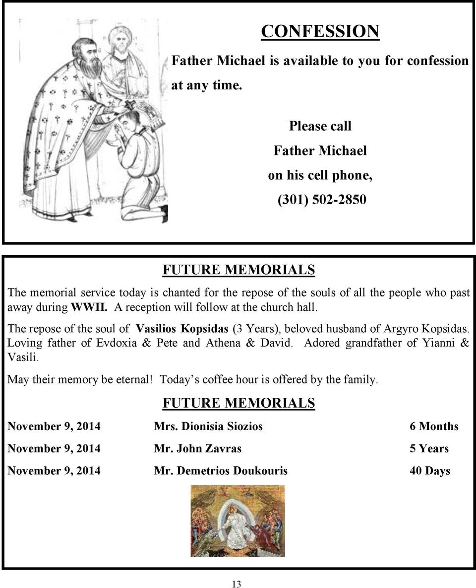 during WWII. A reception will follow at the church hall. The repose of the soul of Vasilios Kopsidas (3 Years), beloved husband of Argyro Kopsidas.