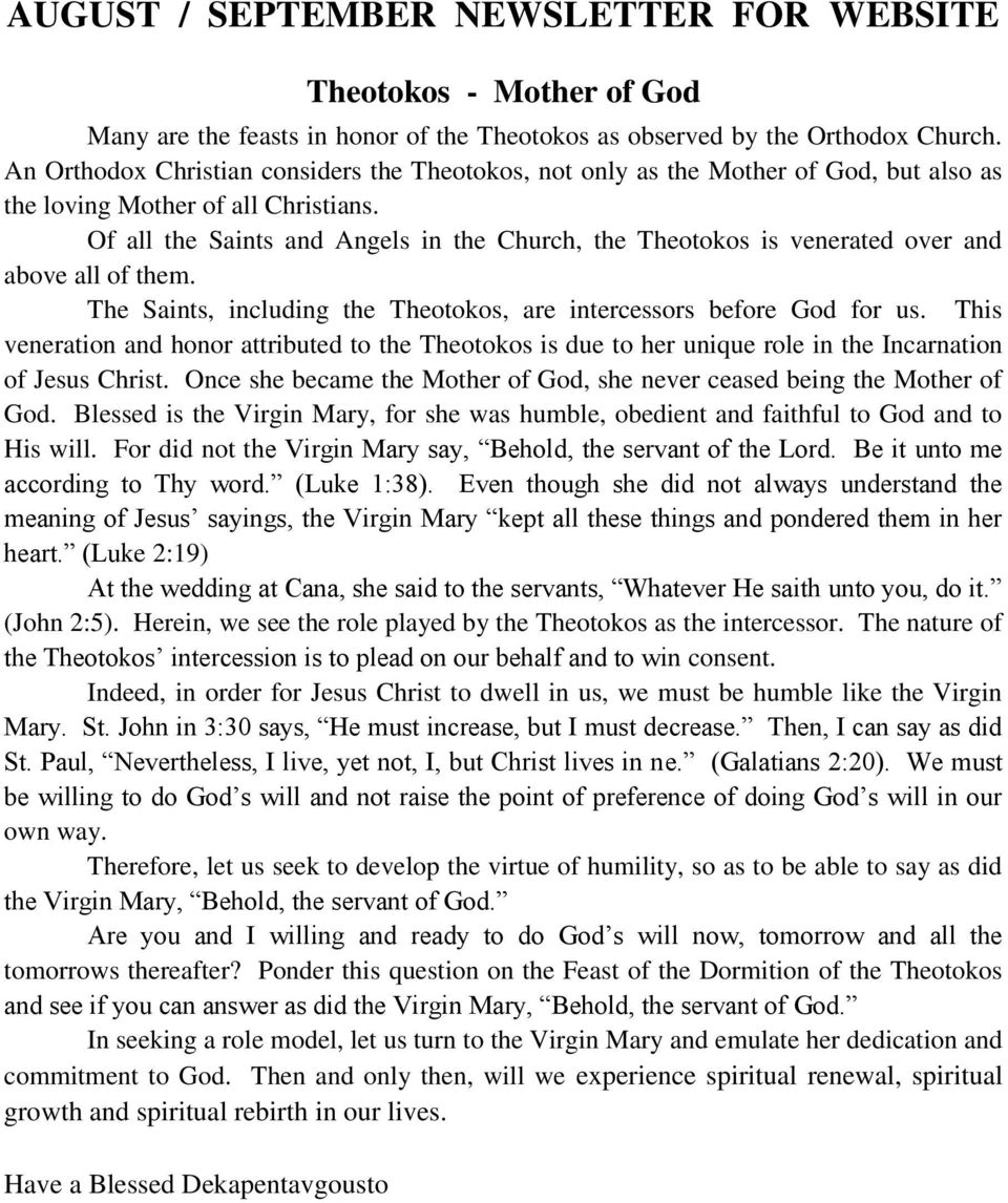 Of all the Saints and Angels in the Church, the Theotokos is venerated over and above all of them. The Saints, including the Theotokos, are intercessors before God for us.