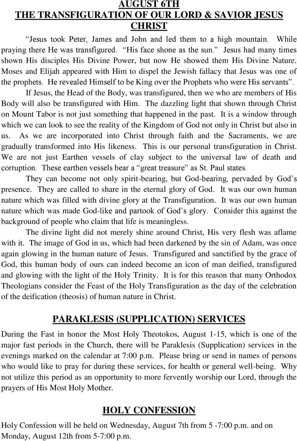 He revealed Himself to be King over the Prophets who were His servants. If Jesus, the Head of the Body, was transfigured, then we who are members of His Body will also be transfigured with Him.