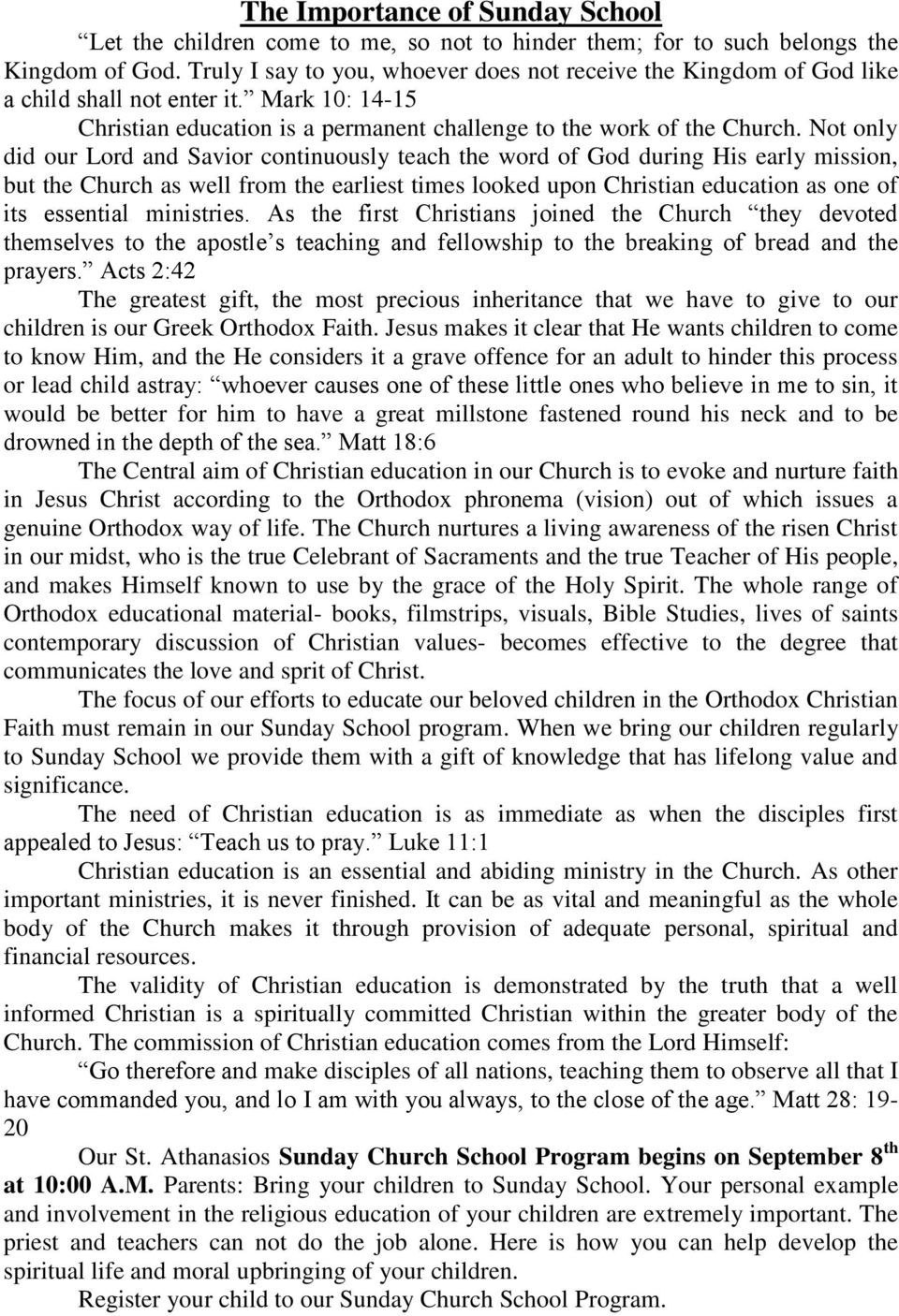 Not only did our Lord and Savior continuously teach the word of God during His early mission, but the Church as well from the earliest times looked upon Christian education as one of its essential