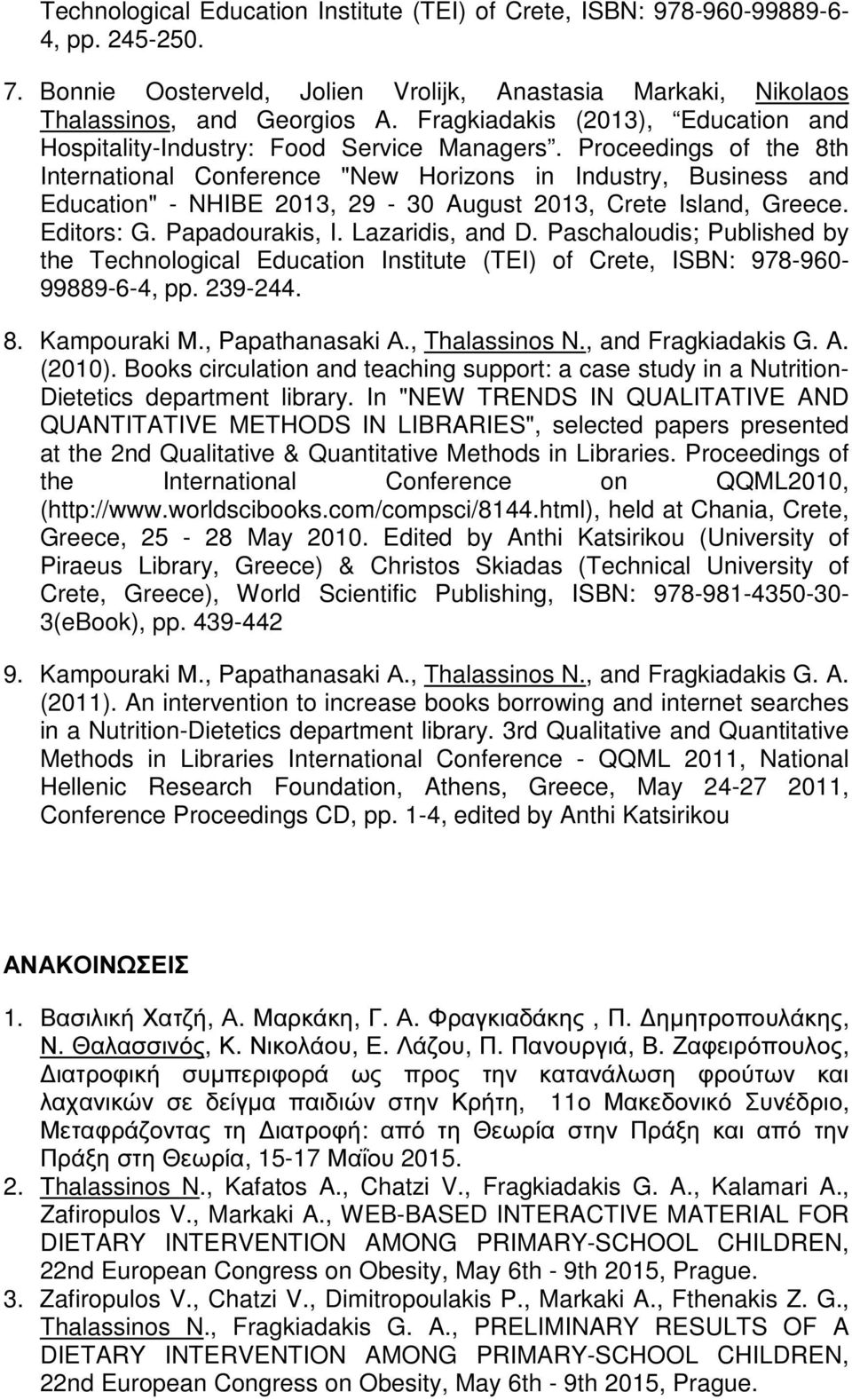 Proceedings of the 8th International Conference "New Horizons in Industry, Business and Education" - NHIBE 2013, 29-30 August 2013, Crete Island, Greece. Editors: G. Papadourakis, I. Lazaridis, and D.