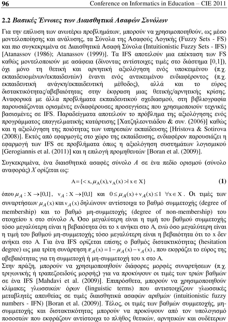 FS) θαη πην ζπγθεθξηκέλα ζε Γηαηζζεηηθά Αζαθή Σχλνια (Intuitionistic Fuzzy Sets - IFS) [Atanassov (1986); Atanassov (1999)].