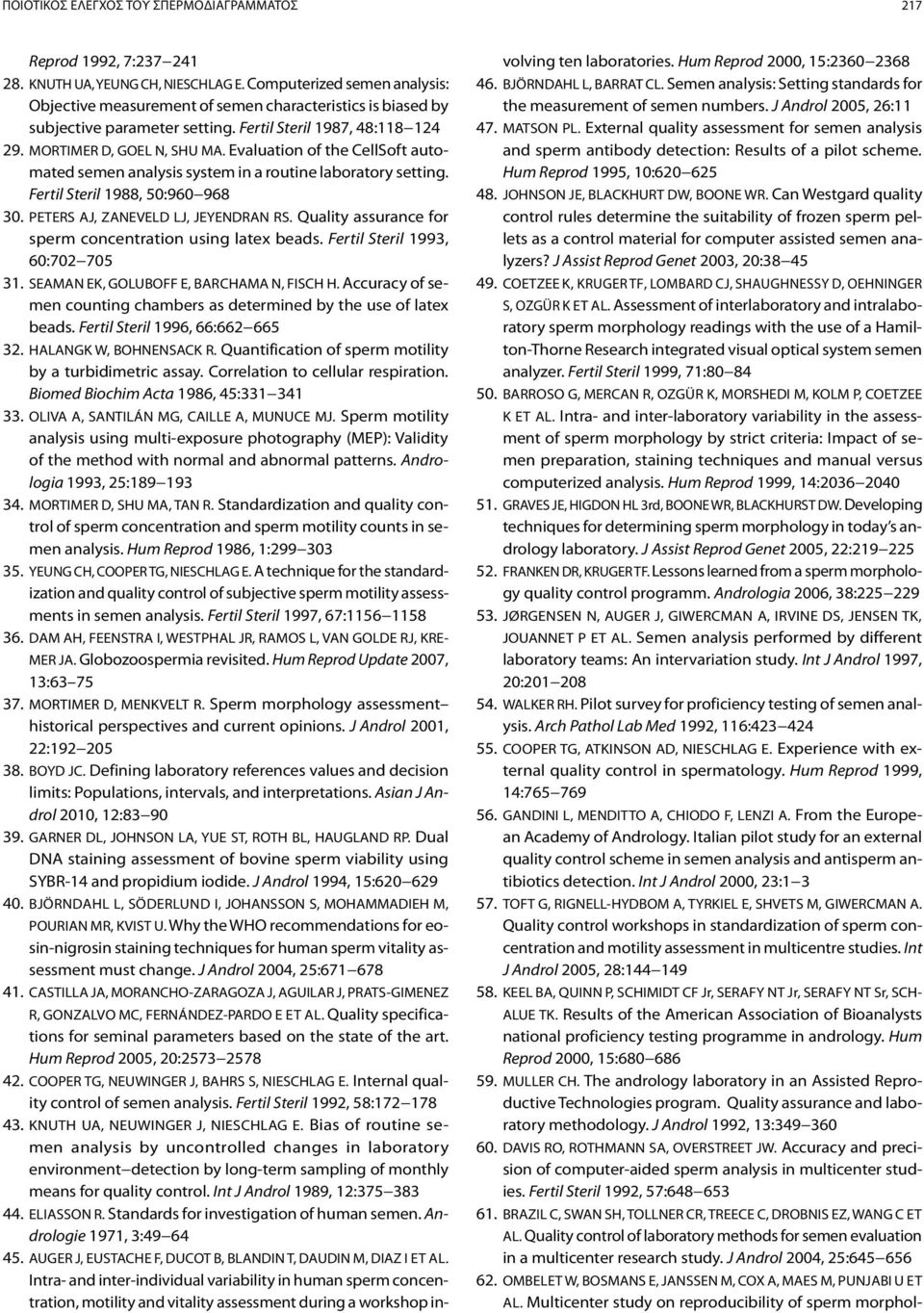 Evaluation of the CellSoft automated semen analysis system in a routine laboratory setting. Fertil Steril 1988, 50:960 968 30. PETERS AJ, ZANEVELD LJ, JEYENDRAN RS.