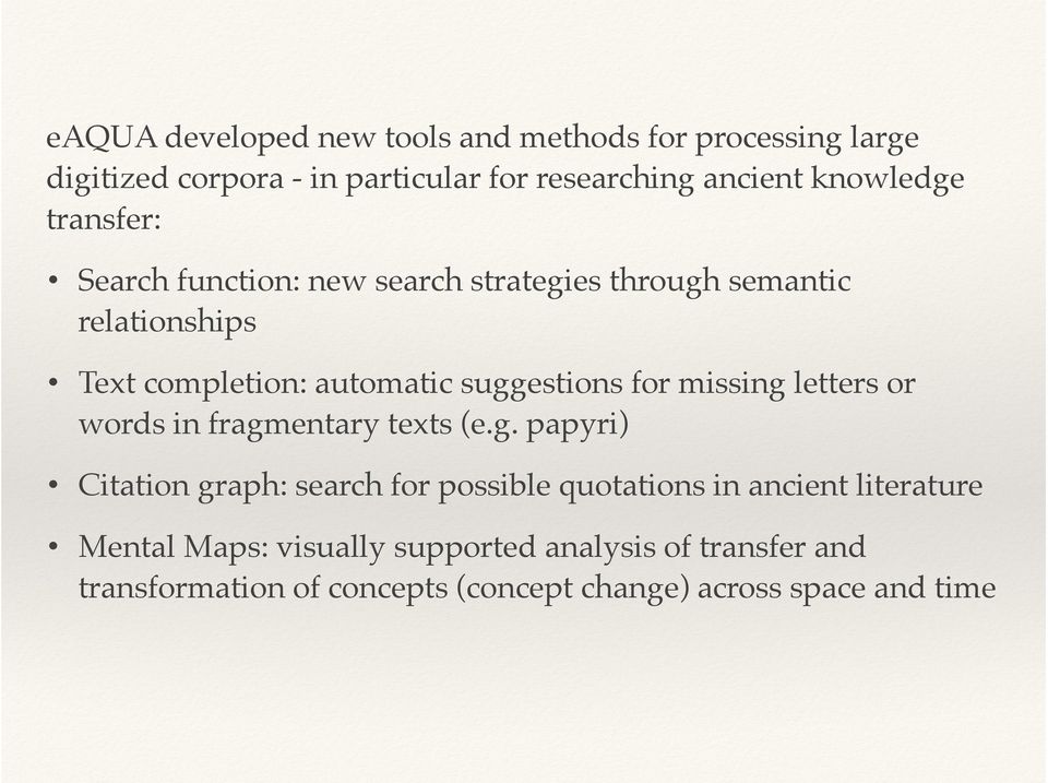 suggestions for missing letters or words in fragmentary texts (e.g. papyri) Citation graph: search for possible quotations in