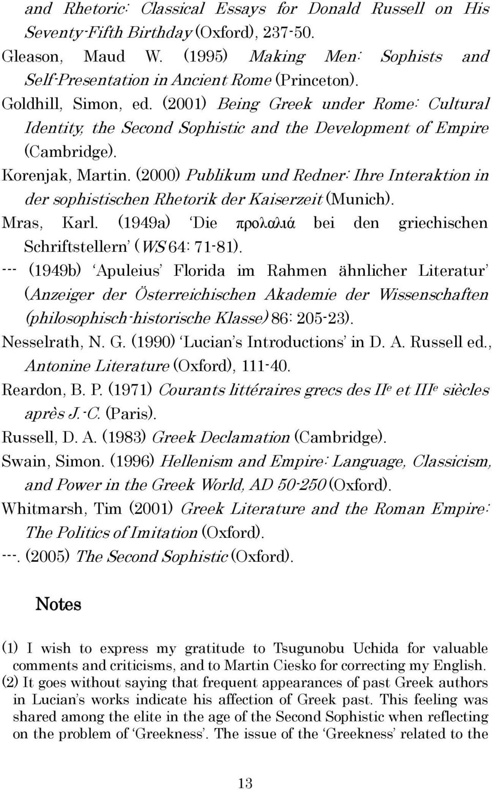 (2000) Publikum und Redner: Ihre Interaktion in der sophistischen Rhetorik der Kaiserzeit (Munich). Mras, Karl. (1949a) Die προλαλιά bei den griechischen Schriftstellern (WS 64: 71-81).