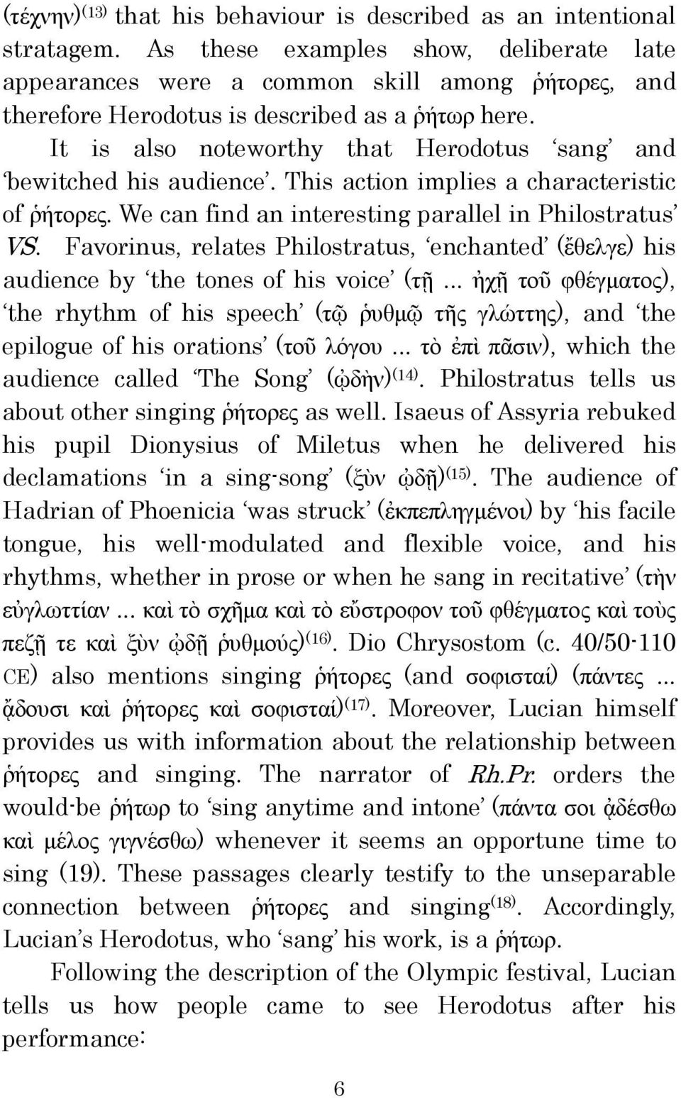 It is also noteworthy that Herodotus sang and bewitched his audience. This action implies a characteristic of ῥήτορες. We can find an interesting parallel in Philostratus VS.