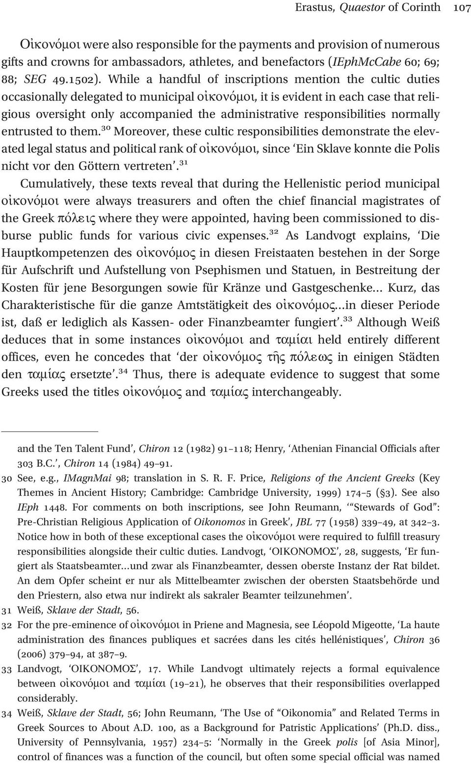 While a handful of inscriptions mention the cultic duties occasionally delegated to municipal οἰκονόμοι, it is evident in each case that religious oversight only accompanied the administrative