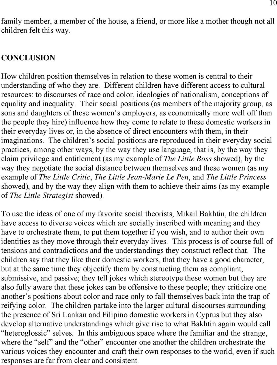 Different children have different access to cultural resources: to discourses of race and color, ideologies of nationalism, conceptions of equality and inequality.