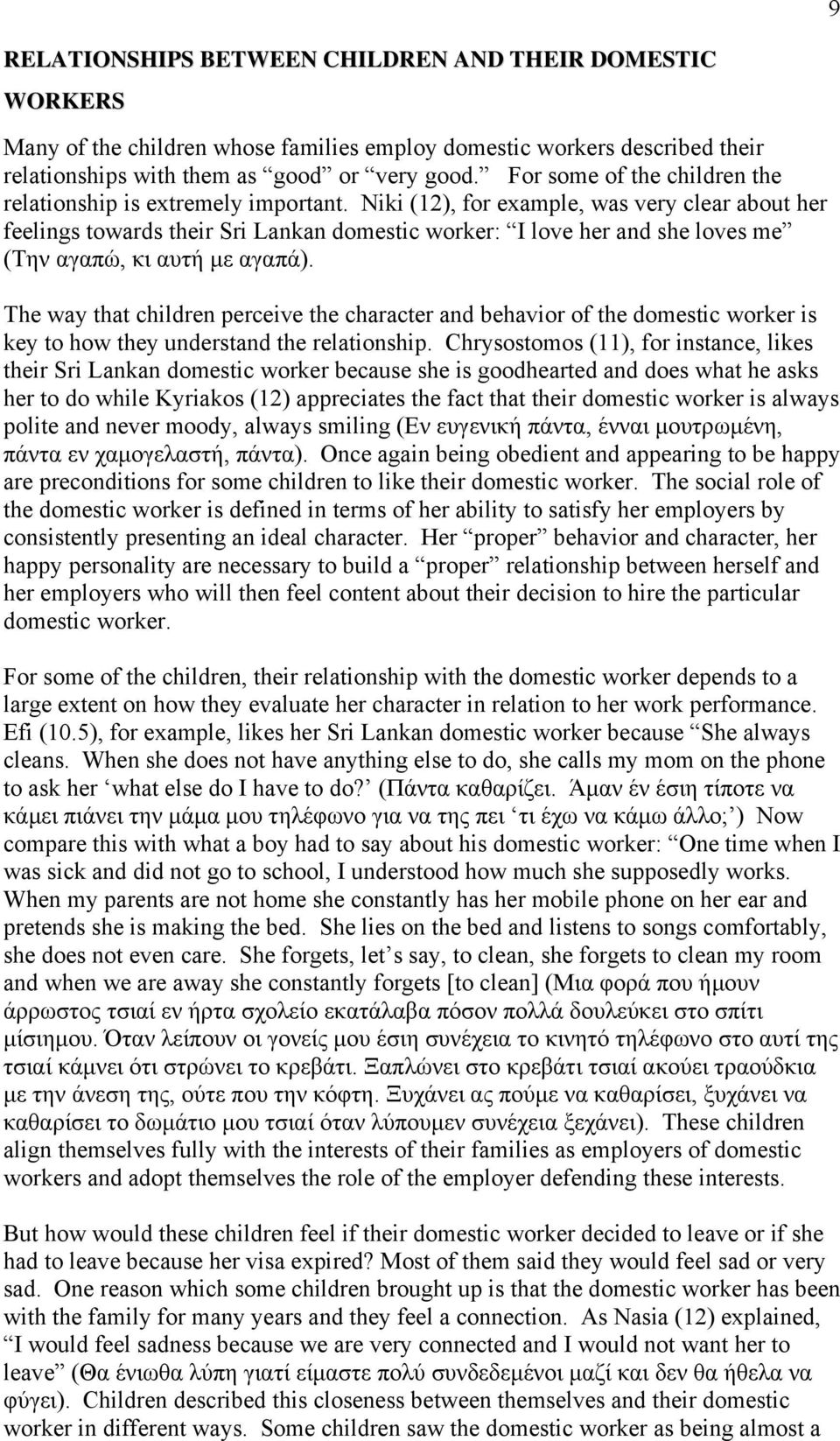 Niki (12), for example, was very clear about her feelings towards their Sri Lankan domestic worker: I love her and she loves me (Την αγαπώ, κι αυτή µε αγαπά).