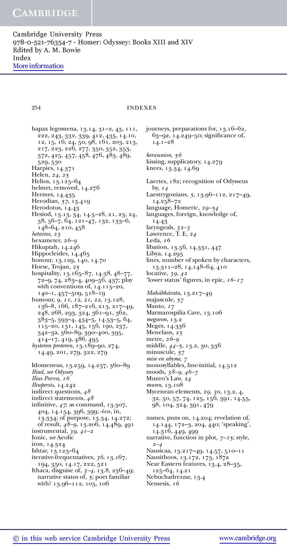 276 Hermes, 14.435 Herodian, 57, 13.419 Herodotus, 14.43 Hesiod, 13.13, 34, 14.5 28, 21, 23, 24, 38, 56 7, 64, 121 47, 132, 133 6, 148 64, 210, 458 hetairos, 23 hexameter, 26 9 Hikuptah, 14.