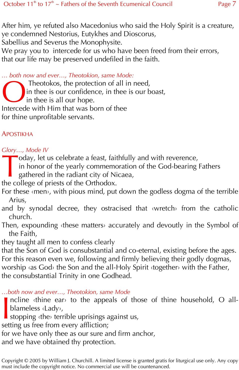 both now and ever, heotokion, same Mode: Oheotokos, the protection of all in need, in thee is our confidence, in thee is our boast, in thee is all our hope.