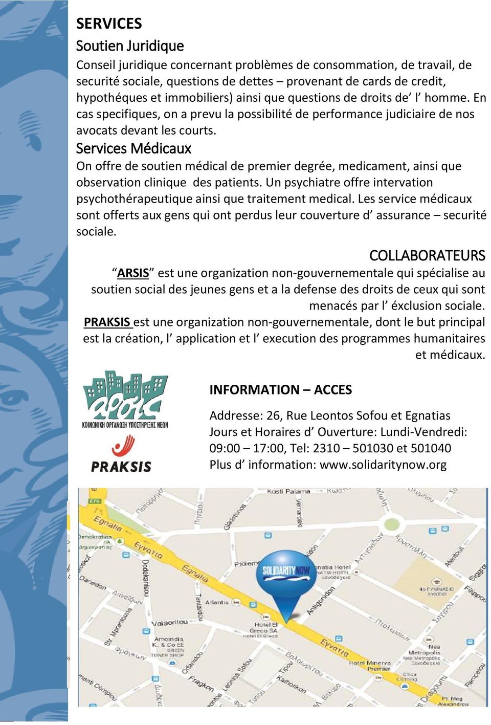 Services Médicaux On offre de soutien médical de premier degrée, medicament, ainsi que observation clinique des patients.